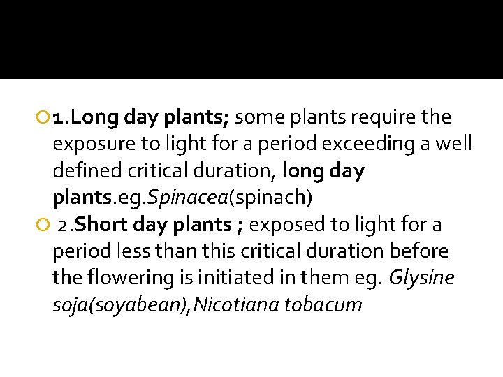  1. Long day plants; some plants require the exposure to light for a