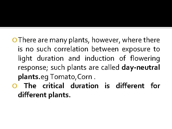 3. Day-neutral plants There are many plants, however, where there is no such correlation