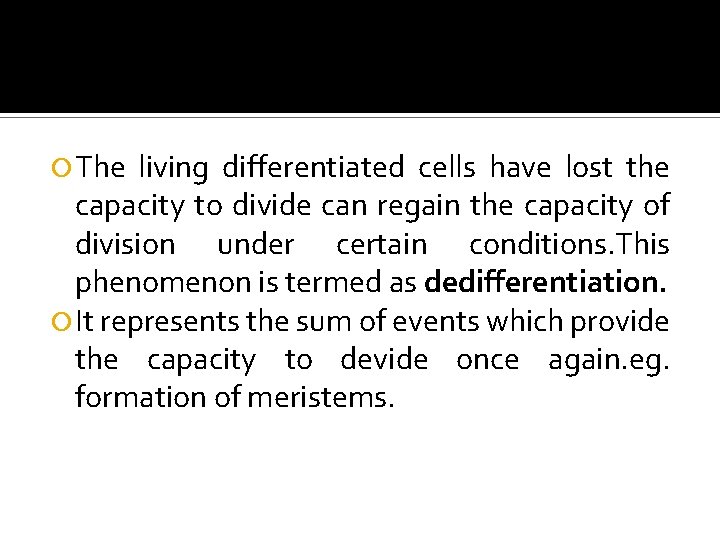 Dedifferentiation The living differentiated cells have lost the capacity to divide can regain the