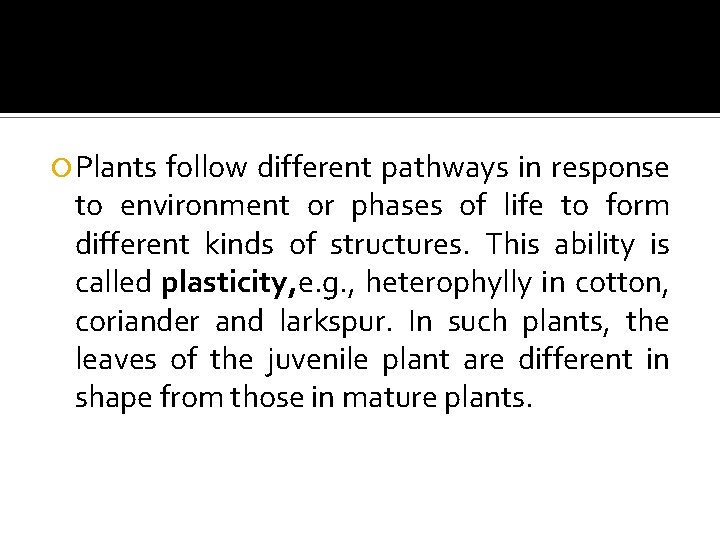 Plasticity Plants follow different pathways in response to environment or phases of life to