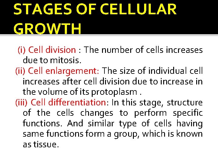 STAGES OF CELLULAR GROWTH (i) Cell division : The number of cells increases due