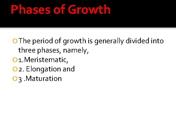 Phases of Growth The period of growth is generally divided into three phases, namely,