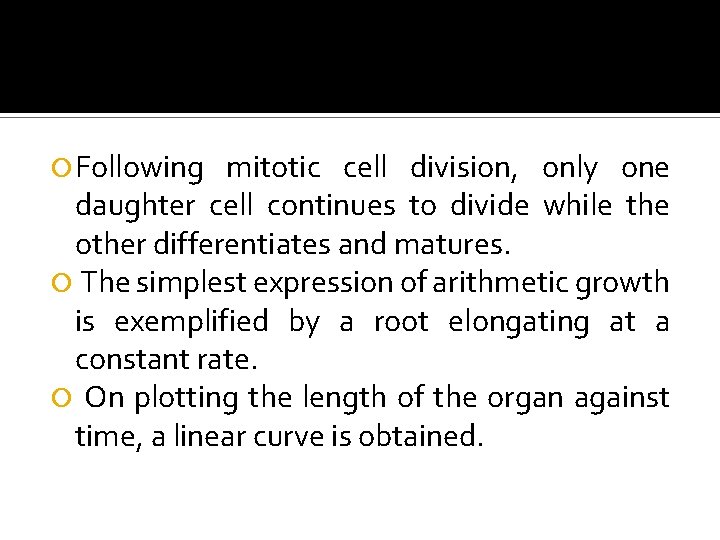 arithmetic growth Following mitotic cell division, only one daughter cell continues to divide while