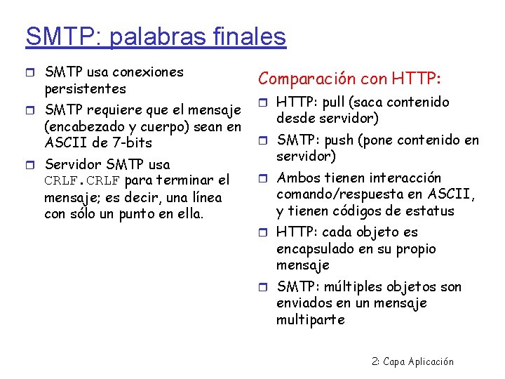 SMTP: palabras finales SMTP usa conexiones persistentes SMTP requiere que el mensaje (encabezado y