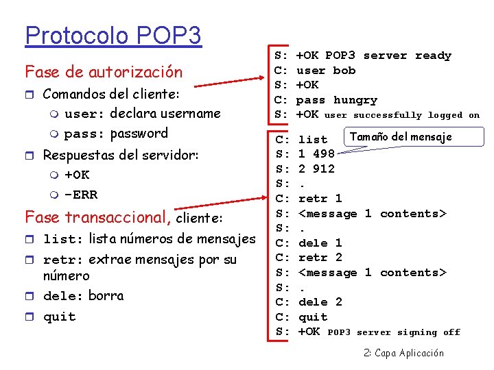 Protocolo POP 3 Fase de autorización Comandos del cliente: user: declara username pass: password