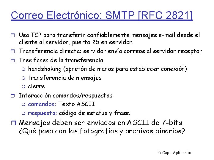 Correo Electrónico: SMTP [RFC 2821] Usa TCP para transferir confiablemente mensajes e-mail desde el