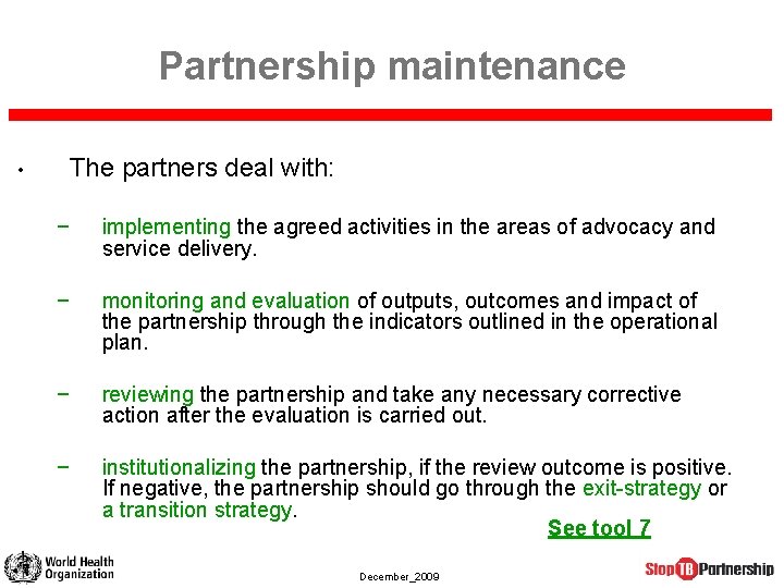 Partnership maintenance The partners deal with: • − implementing the agreed activities in the