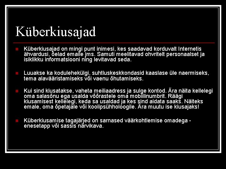 Küberkiusajad n Küberkiusajad on mingi punt inimesi, kes saadavad korduvalt Internetis ähvardusi, õelad emaile