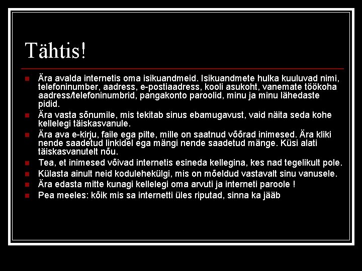 Tähtis! n n n n Ära avalda internetis oma isikuandmeid. Isikuandmete hulka kuuluvad nimi,