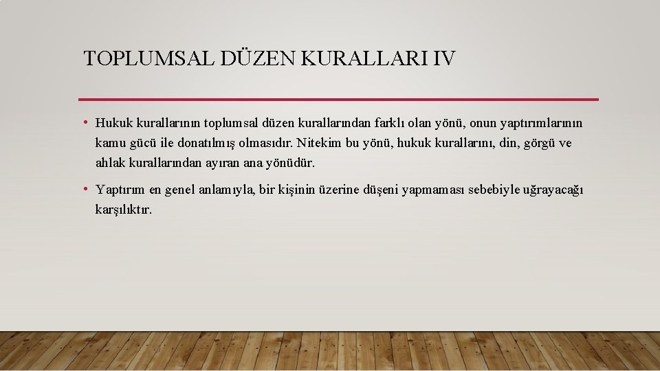 TOPLUMSAL DÜZEN KURALLARI IV • Hukuk kurallarının toplumsal düzen kurallarından farklı olan yönü, onun