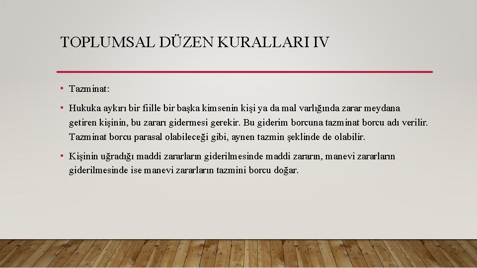 TOPLUMSAL DÜZEN KURALLARI IV • Tazminat: • Hukuka aykırı bir fiille bir başka kimsenin