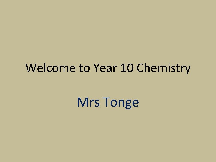 Welcome to Year 10 Chemistry Mrs Tonge 