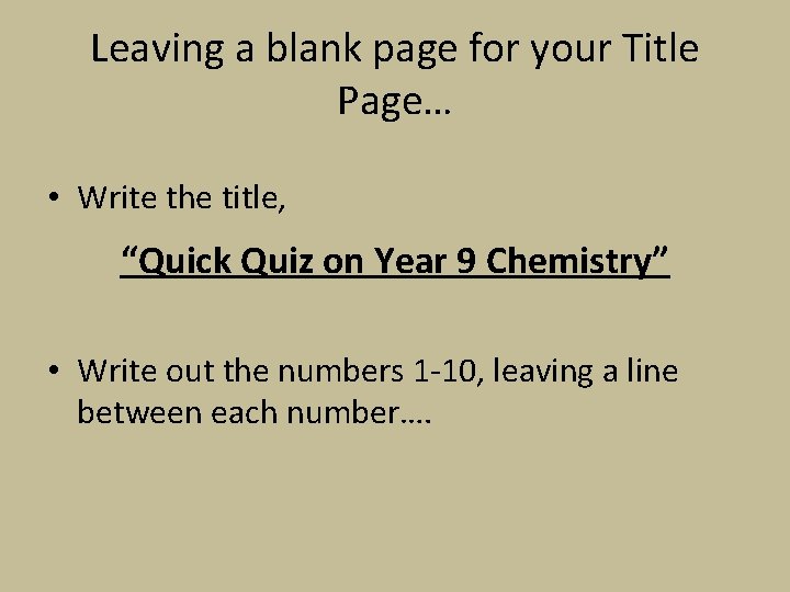 Leaving a blank page for your Title Page… • Write the title, “Quick Quiz