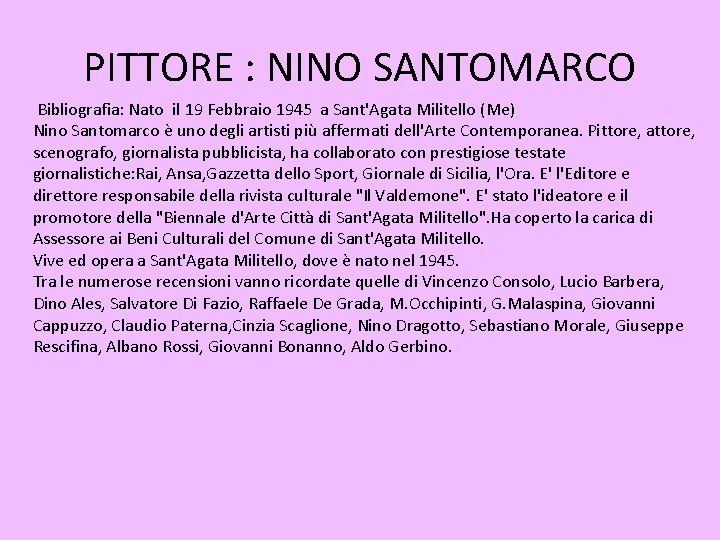 PITTORE : NINO SANTOMARCO Bibliografia: Nato il 19 Febbraio 1945 a Sant'Agata Militello (Me)