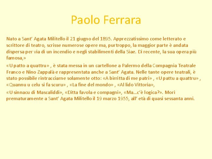 Paolo Ferrara Nato a Sant’ Agata Militello il 21 giugno del 1895. Apprezzatissimo come