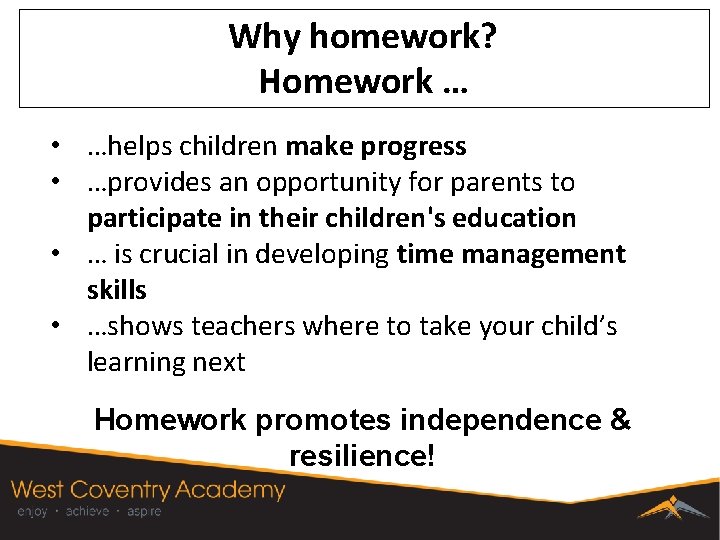 Why homework? Homework … • …helps children make progress • …provides an opportunity for