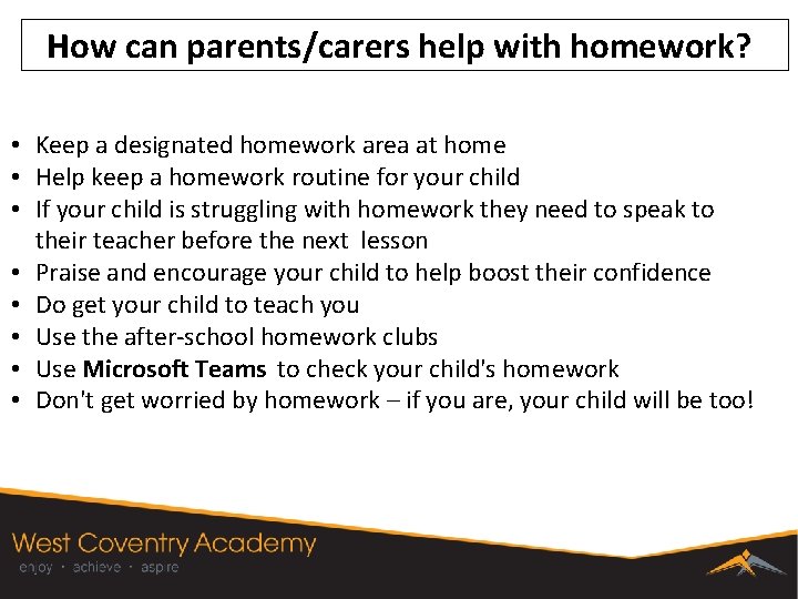 How can parents/carers help with homework? • Keep a designated homework area at home
