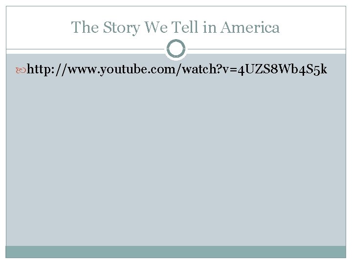 The Story We Tell in America http: //www. youtube. com/watch? v=4 UZS 8 Wb