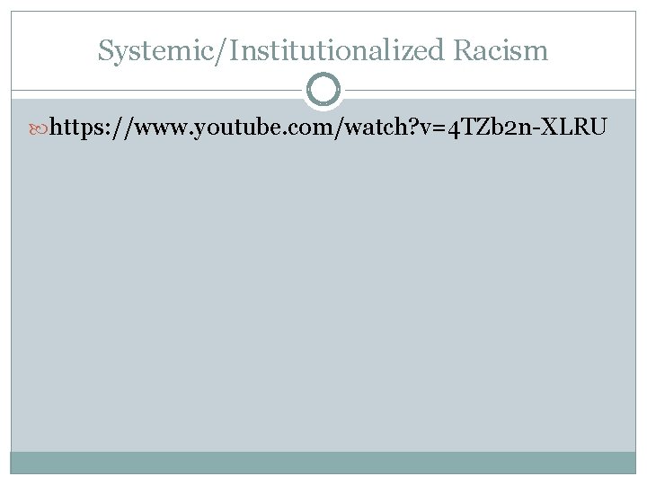 Systemic/Institutionalized Racism https: //www. youtube. com/watch? v=4 TZb 2 n-XLRU 