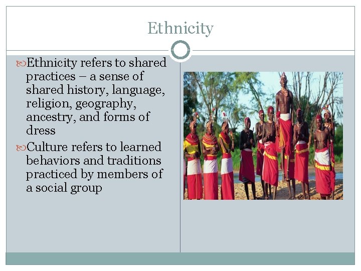 Ethnicity refers to shared practices – a sense of shared history, language, religion, geography,