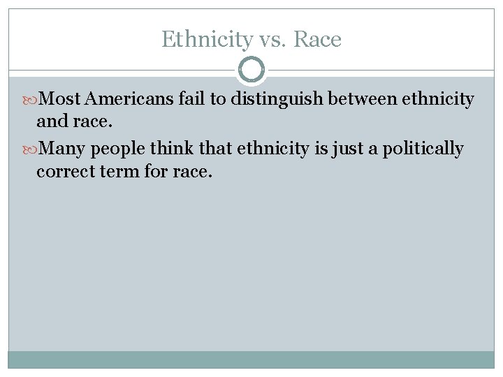 Ethnicity vs. Race Most Americans fail to distinguish between ethnicity and race. Many people