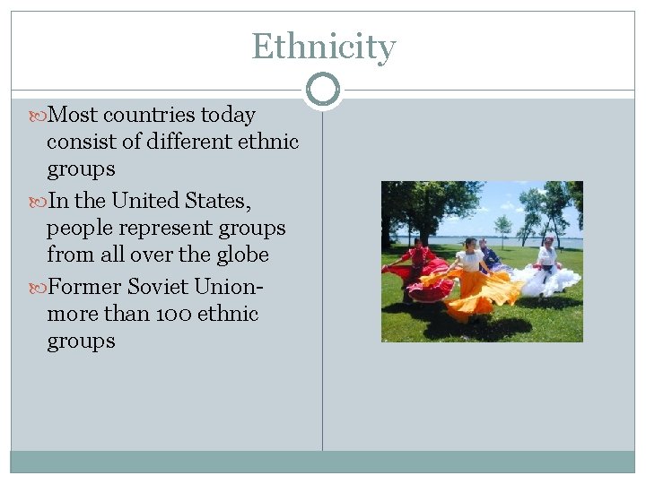 Ethnicity Most countries today consist of different ethnic groups In the United States, people