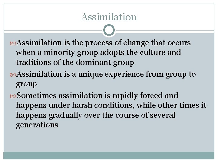 Assimilation is the process of change that occurs when a minority group adopts the