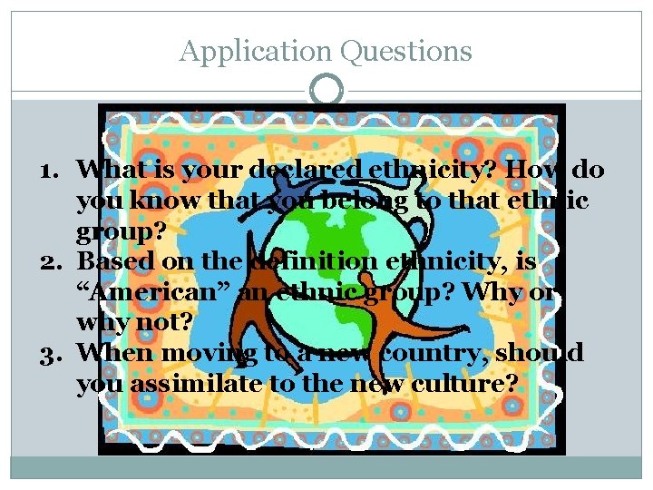 Application Questions 1. What is your declared ethnicity? How do you know that you