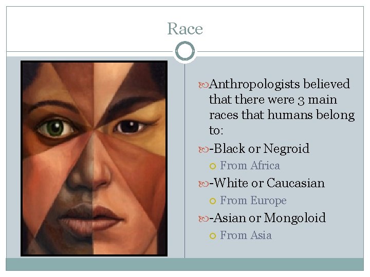 Race Anthropologists believed that there were 3 main races that humans belong to: -Black