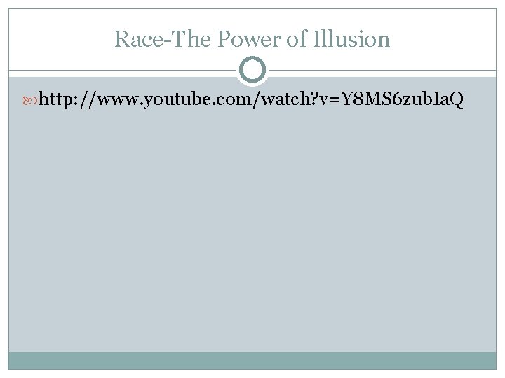 Race-The Power of Illusion http: //www. youtube. com/watch? v=Y 8 MS 6 zub. Ia.
