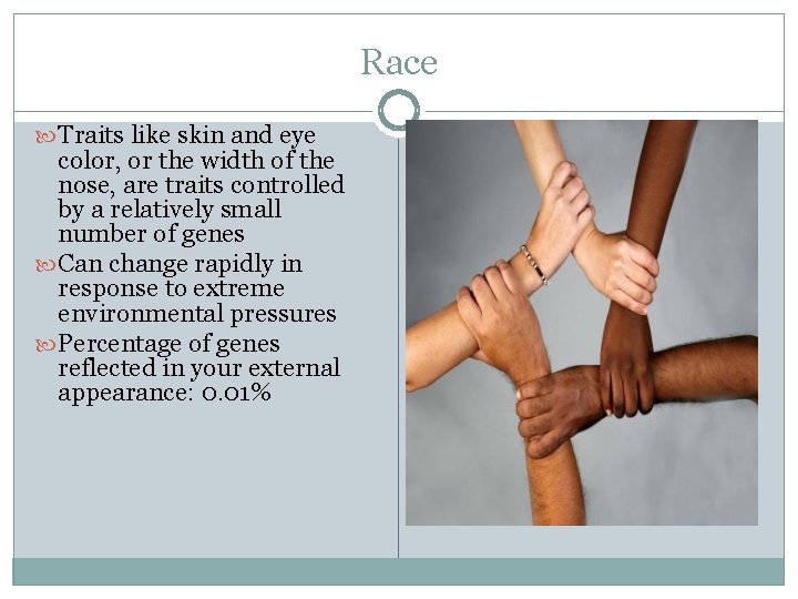 Race Traits like skin and eye color, or the width of the nose, are