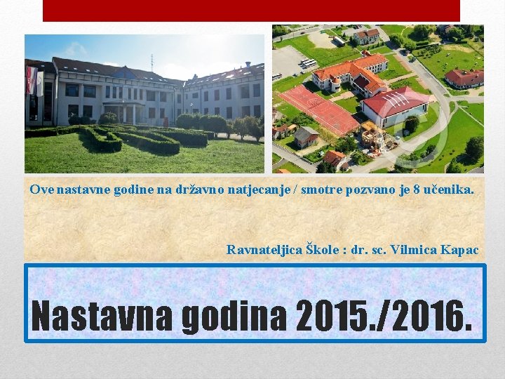 Ove nastavne godine na državno natjecanje / smotre pozvano je 8 učenika. Ravnateljica Škole