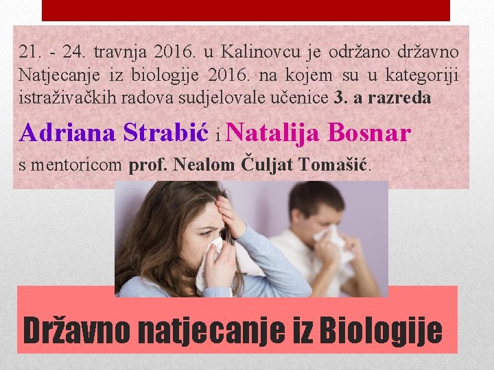 21. - 24. travnja 2016. u Kalinovcu je održano državno Natjecanje iz biologije 2016.