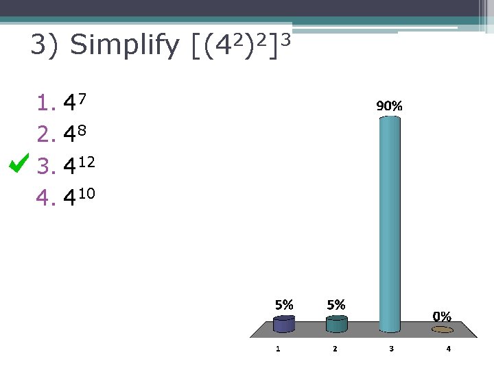 3) Simplify [(42)2]3 1. 47 2. 48 3. 412 4. 410 