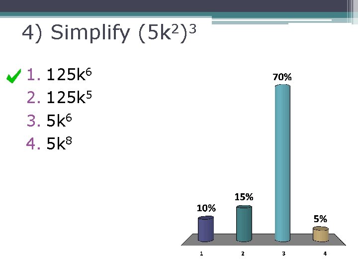 4) Simplify (5 k 2)3 1. 125 k 6 2. 125 k 5 3.