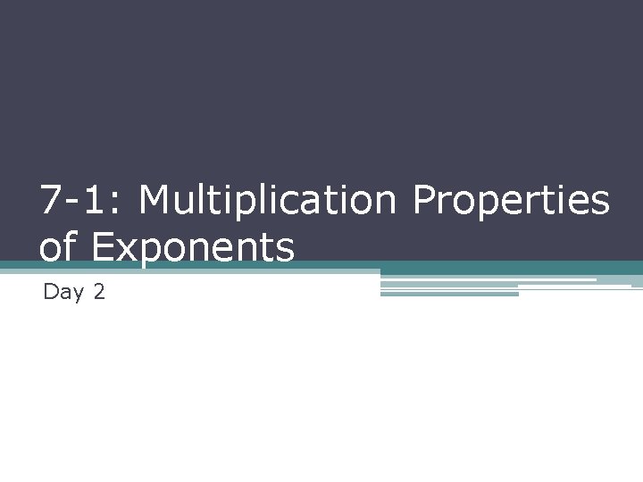 7 -1: Multiplication Properties of Exponents Day 2 