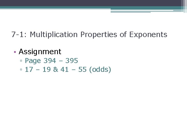 7 -1: Multiplication Properties of Exponents • Assignment ▫ Page 394 – 395 ▫