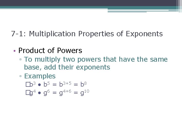 7 -1: Multiplication Properties of Exponents • Product of Powers ▫ To multiply two