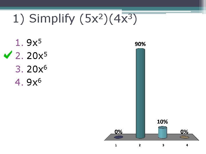 1) Simplify (5 x 2)(4 x 3) 1. 9 x 5 2. 20 x