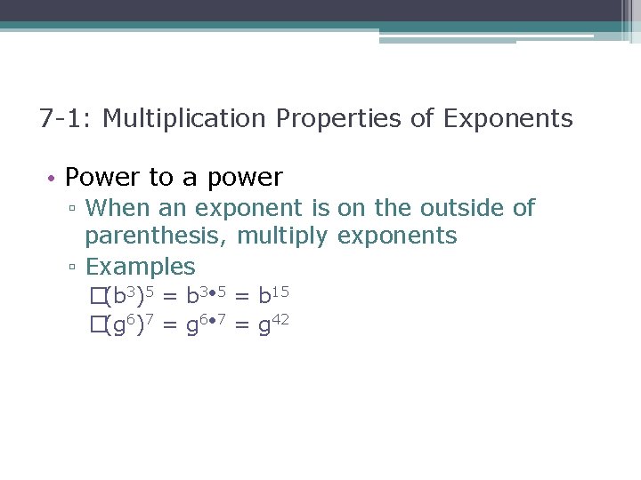 7 -1: Multiplication Properties of Exponents • Power to a power ▫ When an