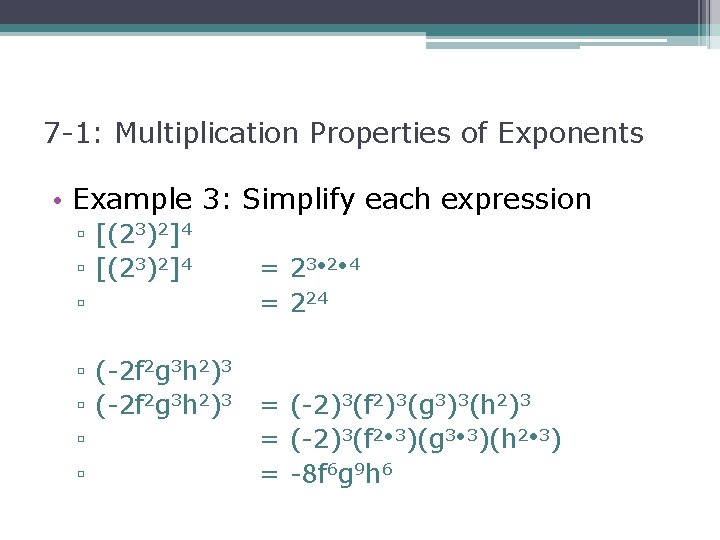 7 -1: Multiplication Properties of Exponents • Example 3: Simplify each expression ▫ [(23)2]4