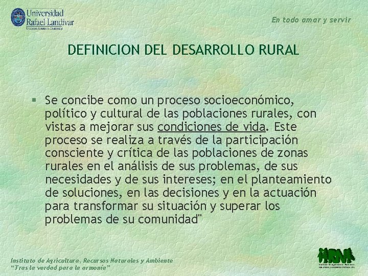 En todo amar y servir DEFINICION DEL DESARROLLO RURAL § Se concibe como un