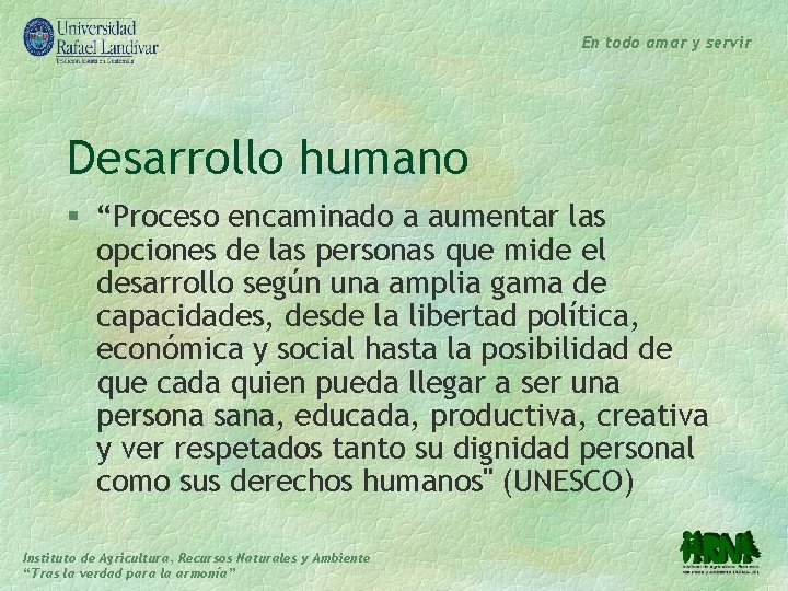 En todo amar y servir Desarrollo humano § “Proceso encaminado a aumentar las opciones