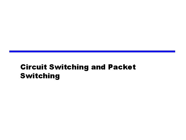 Circuit Switching and Packet Switching 