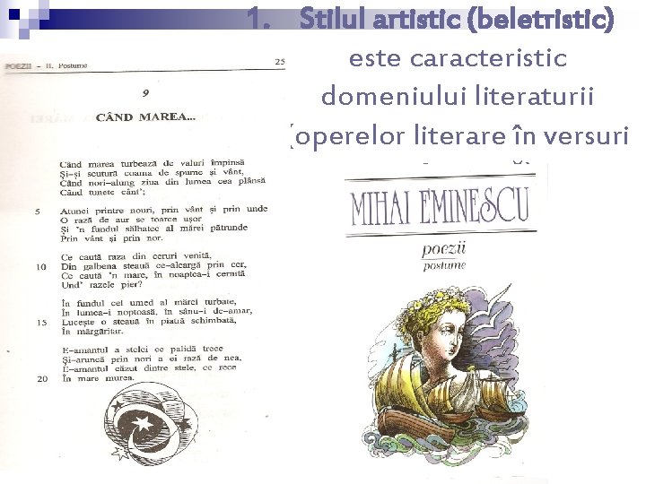 1. Stilul artistic (beletristic) este caracteristic domeniului literaturii (operelor literare în versuri sau în