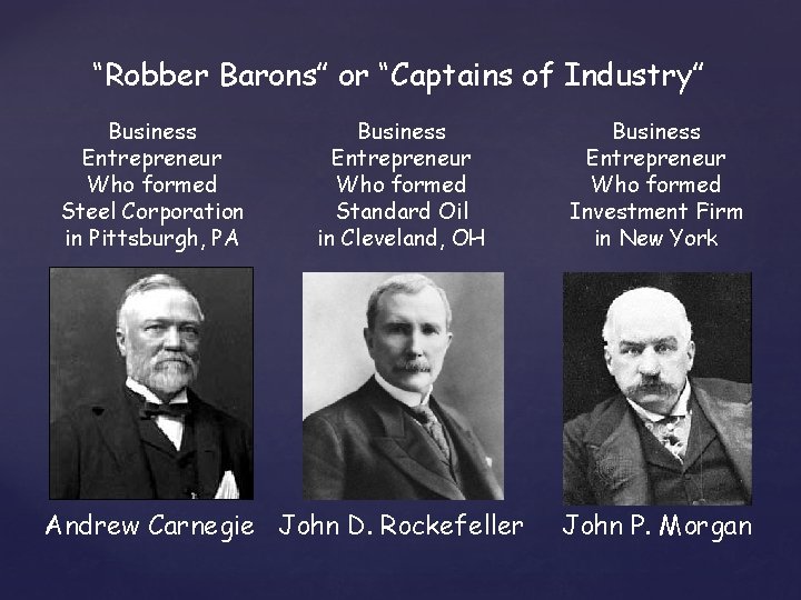 “Robber Barons” or “Captains of Industry” Business Entrepreneur Who formed Steel Corporation in Pittsburgh,