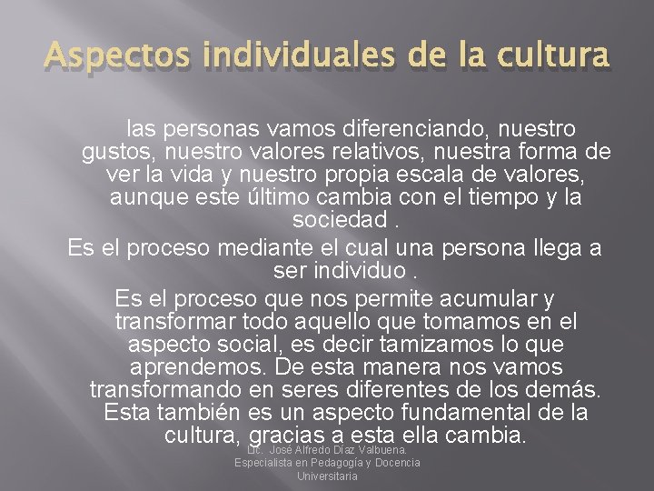 Aspectos individuales de la cultura las personas vamos diferenciando, nuestro gustos, nuestro valores relativos,