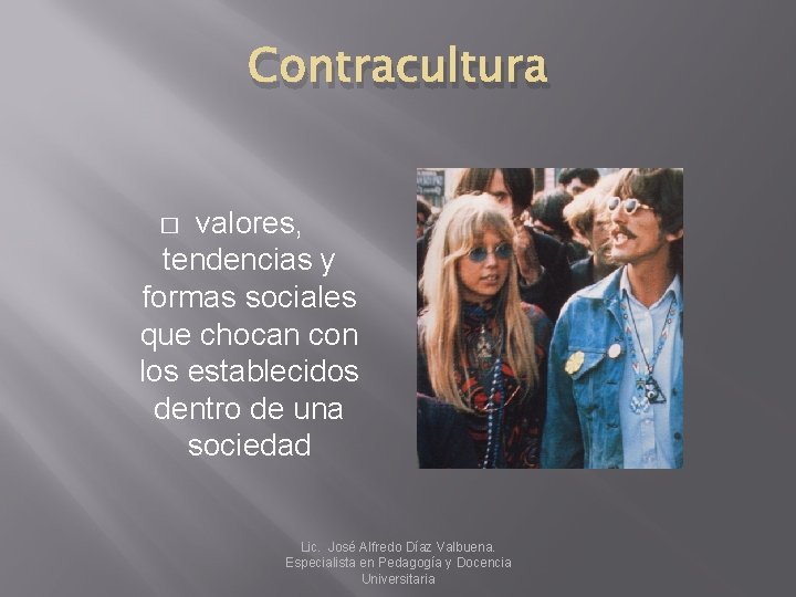 Contracultura valores, tendencias y formas sociales que chocan con los establecidos dentro de una