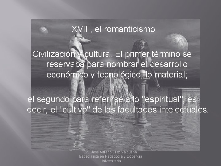 XVIII, el romanticismo Civilización y cultura. El primer término se reservaba para nombrar el