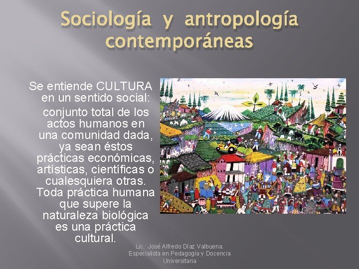 Sociología y antropología contemporáneas Se entiende CULTURA en un sentido social: conjunto total de